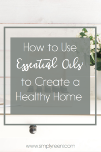 how to use essentail oils to create a healthy home 3