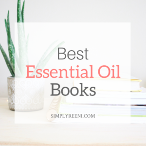 Top 5 Essential Oils Everyone Should Have - Simply Reeni