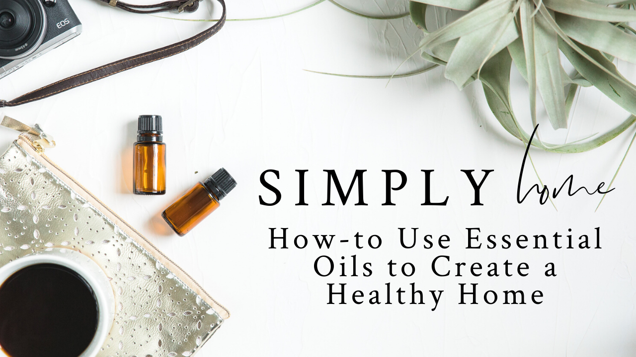 How to Use Essential Oils to Create a Healthy Home Course - Simply Reeni