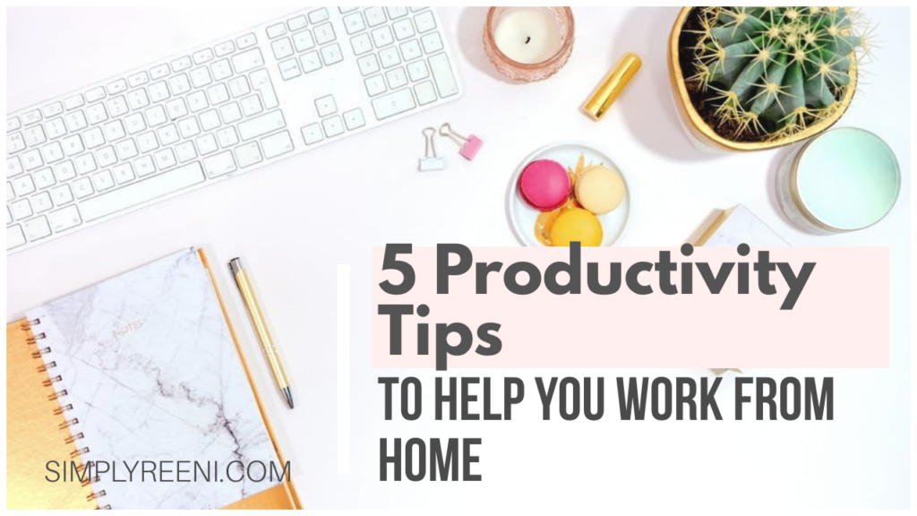 https://www.simplyreeni.com/wp-content/uploads/2020/08/5-Productivity-Tips-to-Help-you-Work-from-Home-2-1024x576.png