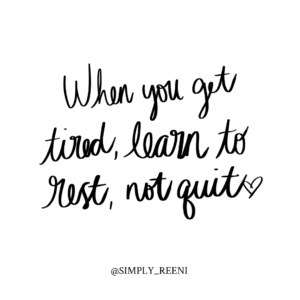 When you get tired, learn to rest, not quit.